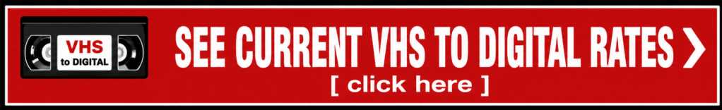 This image has an empty alt attribute; its file name is click-here-to-see-current-vhs-to-digital-rates-.png
